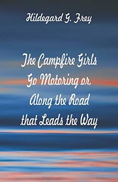 portada The Campfire Girls go Motoring: Along the Road That Leads the way (en Inglés)