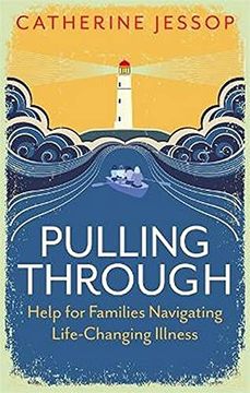 portada Pulling Through: Help for Families Navigating Life-Changing Illness (en Inglés)