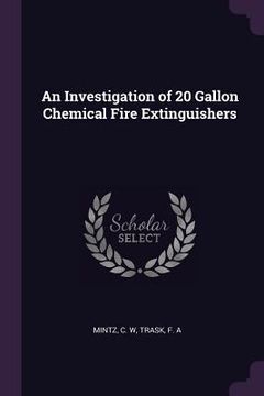 portada An Investigation of 20 Gallon Chemical Fire Extinguishers (en Inglés)