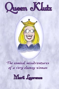 portada Queen Klutz: The comical misadventures of a very clumsy woman.     Essays on Life and Laughter