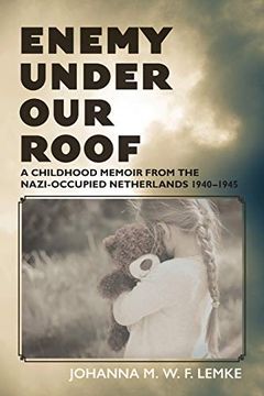 portada Enemy Under our Roof: A Childhood Memoir From the Nazi-Occupied Netherlands 1940 - 1945 (en Inglés)