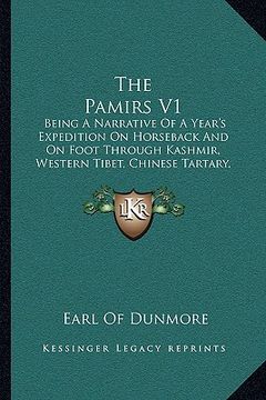 portada the pamirs v1: being a narrative of a year's expedition on horseback and on foot through kashmir, western tibet, chinese tartary, and (en Inglés)
