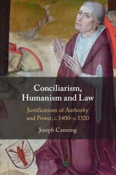 portada Conciliarism, Humanism and Law: Justifications of Authority and Power, c. 1400–C. 1520 (en Inglés)