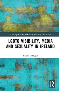 portada Lgbtq Visibility, Media and Sexuality in Ireland (Routledge Research in Gender, Sexuality, and Media) 