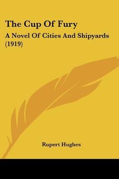 portada the cup of fury: a novel of cities and shipyards (1919) (en Inglés)