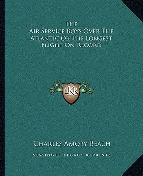 portada the air service boys over the atlantic or the longest flight on record (en Inglés)