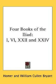 portada four books of the iliad: i, vi, xxii and xxiv (en Inglés)