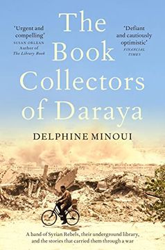 portada The Book Collectors of Daraya: A Band of Syrian Rebels, Their Underground Library, and the Stories That Carried Them Through a war (en Inglés)