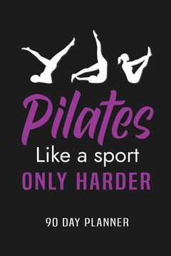 portada Pilates Like a Sport Only Harder 90 Day Planner: Meal and Exercise Planner, Diet Fitness Health Planner, Gym Planner, Weight Loss Planner (en Inglés)