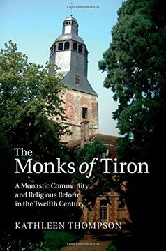 portada The Monks of Tiron: A Monastic Community and Religious Reform in the Twelfth Century