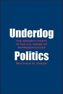 portada Underdog Politics: The Minority Party in the U.S. House of Representatives