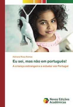 portada Eu Sei, mas não em Português! A Criança Estrangeira a Estudar em Portugal (en Portugués)