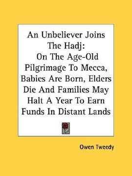 portada an unbeliever joins the hadj: on the age-old pilgrimage to mecca, babies are born, elders die and families may halt a year to earn funds in distant (en Inglés)