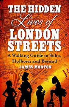 portada The Hidden Lives of London Streets: A Walking Guide to Soho, Holborn and Beyond