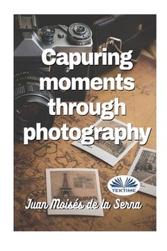 portada Capuring Moments Through Photography