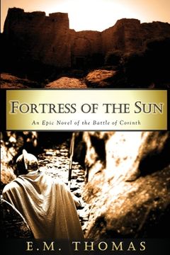 portada Fortress of the Sun: An Epic Novel of the Battle of Corinth (en Inglés)