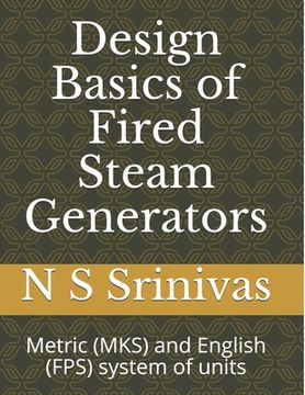 portada Design Basics of Fired Steam Generators: Metric (MKS) and English (FPS) system of units (en Inglés)