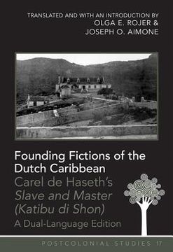 portada Founding Fictions of the Dutch Caribbean: Carel de Haseth's Slave and Master (Katibu Di Shon) - A Dual-Language Edition - Translated and with an Intro (en Inglés)
