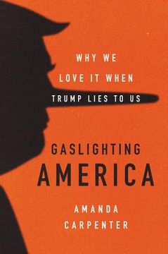portada Gaslighting America: Why we Love it When Trump Lies to us (en Inglés)