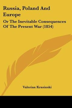 portada russia, poland and europe: or the inevitable consequences of the present war (1854) (en Inglés)