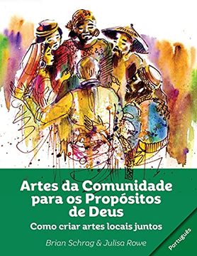 portada Artes da Comunidade Para os Propósitos de Deus: Como Criar Artes Locais Juntos (in Portuguese)