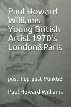 portada Paul Howard Williams Young British Artist 1970's London&Paris: post-Pop post-PunkGB (en Inglés)