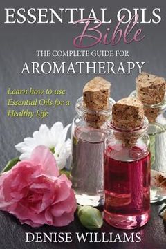 portada Essential Oils Bible: The Complete Guide for Aromatherapy (in English)