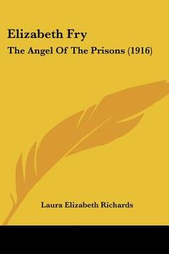 portada elizabeth fry: the angel of the prisons (1916) (en Inglés)