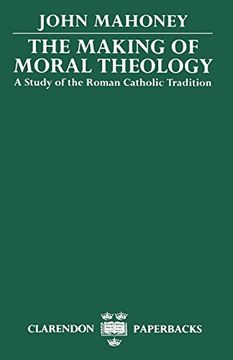 portada The Making of Moral Theology: A Study of the Roman Catholic Tradition (Clarendon Paperbacks) (in English)