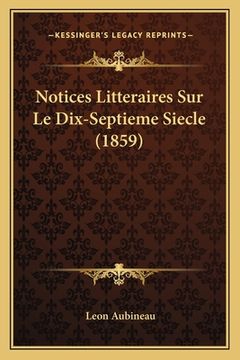 portada Notices Litteraires Sur Le Dix-Septieme Siecle (1859) (en Francés)