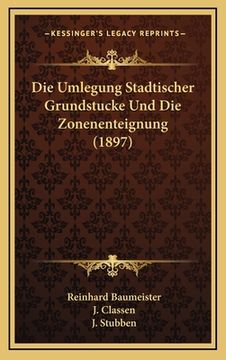 portada Die Umlegung Stadtischer Grundstucke Und Die Zonenenteignung (1897) (en Alemán)