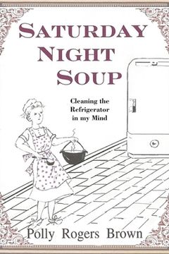 portada Saturday Night Soup: Cleaning the Refrigerator in my Mind (en Inglés)