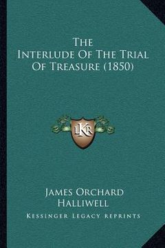portada the interlude of the trial of treasure (1850) (in English)