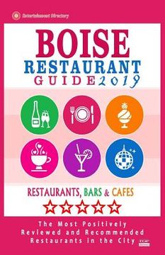 portada Boise Restaurant Guide 2019: Best Rated Restaurants in Boise, Idaho - 500 Restaurants, Bars and Cafés recommended for Visitors, 2019 (en Inglés)