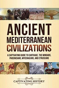portada Ancient Mediterranean Civilizations: A Captivating Guide to Carthage, the Minoans, Phoenicians, Mycenaeans, and Etruscans (en Inglés)