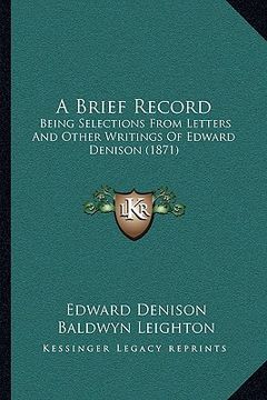 portada a brief record: being selections from letters and other writings of edward denison (1871) (en Inglés)