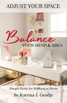 portada Adjust Your Space: Balance Your Mind & Area (en Inglés)