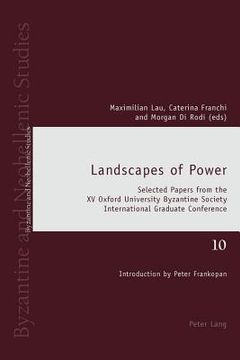 portada Landscapes of Power: Selected Papers from the XV Oxford University Byzantine Society International Graduate Conference (in English)