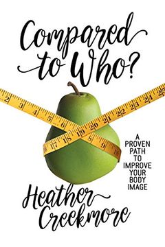 portada Compared to Who?: A Proven Path to Improve Your Body Image