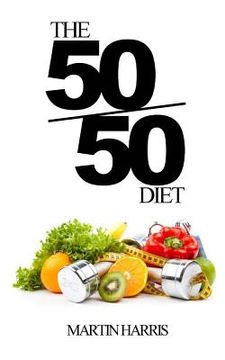 portada The 50/50 Diet: Count Calories. Exercise. Lose Weight. (en Inglés)