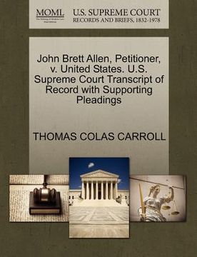 portada john brett allen, petitioner, v. united states. u.s. supreme court transcript of record with supporting pleadings