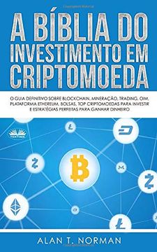 portada A Bíblia do Investimento em Criptomoeda: O Guia Definitivo Sobre Como Investir em Criptomoedas (en Portugués)