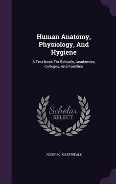 portada Human Anatomy, Physiology, And Hygiene: A Text-book For Schools, Academies, Colleges, And Families (en Inglés)