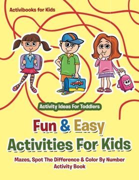 portada Fun & Easy Activities For Kids: Mazes, Spot The Difference & Color By Number Activity Book - Activity Ideas For Toddlers