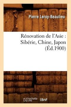 portada Rénovation de l'Asie: Sibérie, Chine, Japon (Éd.1900) (in French)