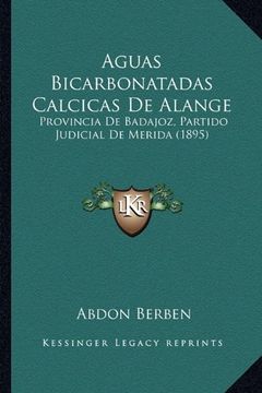 portada Aguas Bicarbonatadas Calcicas de Alange: Provincia de Badajoz, Partido Judicial de Merida (1895)