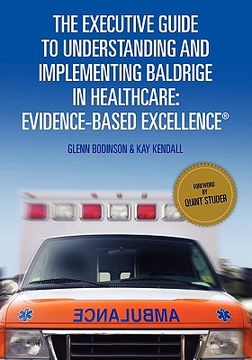portada the executive guide to understanding and implementing baldrige in healthcare: evidence-based excellence (en Inglés)