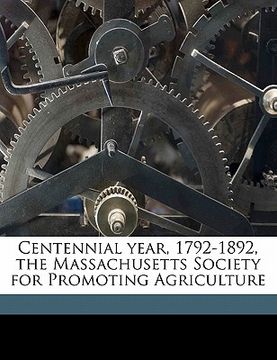 portada centennial year, 1792-1892, the massachusetts society for promoting agriculture (en Inglés)