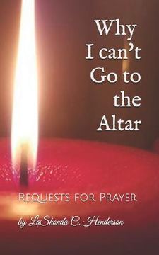 portada Why I can't Go to the ALTAR: Requests for Prayer (in English)