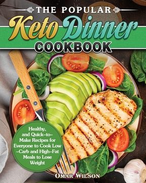 portada The Popular Keto Dinner Cookbook: Healthy, and Quick-to-Make Recipes for Everyone to Cook Low-Carb and High-Fat Meals to Lose Weight (en Inglés)